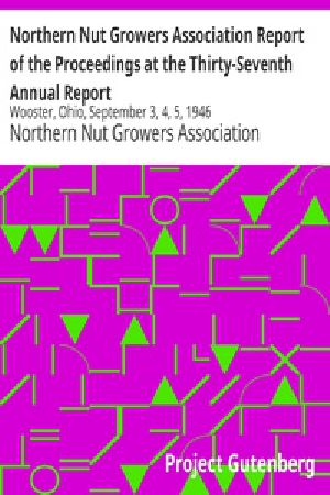 [Gutenberg 25831] • Northern Nut Growers Association Report of the Proceedings at the Thirty-Seventh Annual Report / Wooster, Ohio, September 3, 4, 5, 1946